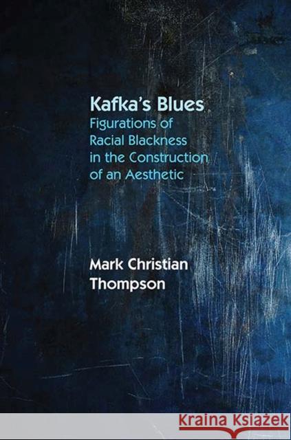 Kafka's Blues: Figurations of Racial Blackness in the Construction of an Aesthetic