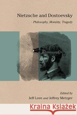 Nietzsche and Dostoevsky: Philosophy, Morality, Tragedy