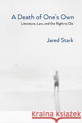 A Death of One's Own: Literature, Law, and the Right to Die
