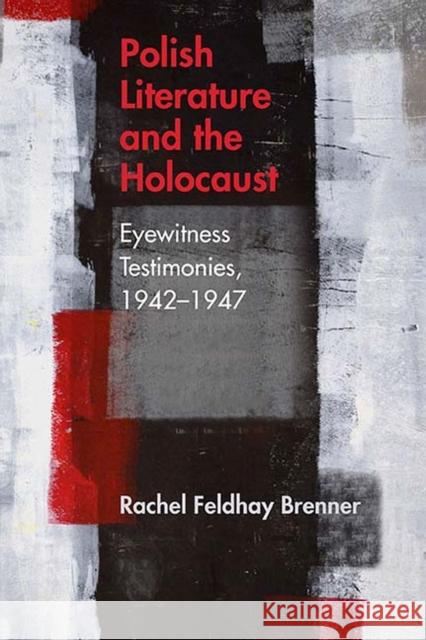 Polish Literature and the Holocaust: Eyewitness Testimonies, 1942-1947