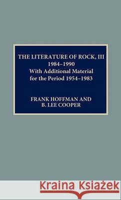 The Literature of Rock III: 1984-1990 : With Additional Material for the Period 1954-1983