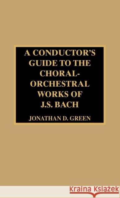 A Conductor's Guide to the Choral-Orchestral Works of J. S. Bach