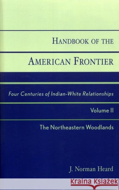 Handbook of the American Frontier, The Northeastern Woodlands: Four Centuries of Indian-White Relationships, Volume II