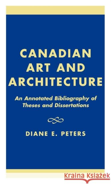 Canadian Art and Architecture: An Annotated Bibliography of Theses and Dissertations