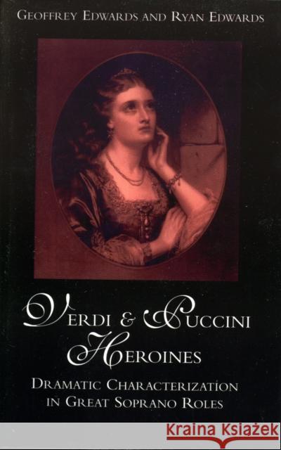 Verdi and Puccini Heroines: Dramatic Characterization in Great Soprano Roles