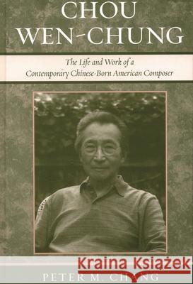 Chou Wen-Chung: The Life and Work of a Contemporary Chinese-Born American Composer