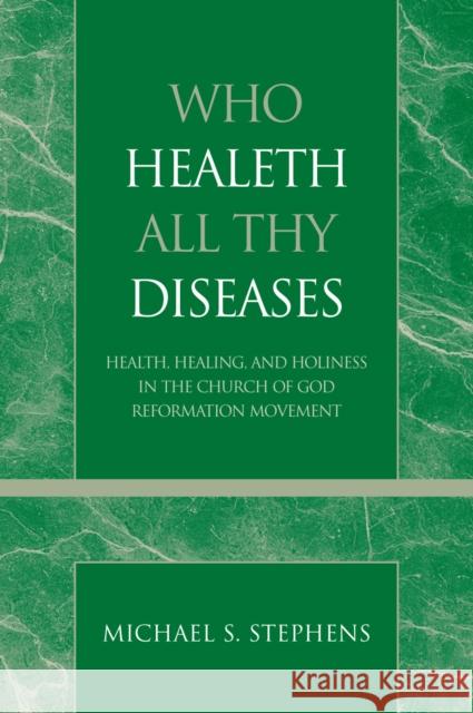 Who Healeth All Thy Diseases: Health, Healing, and Holiness in the Church of God Reformation Movement