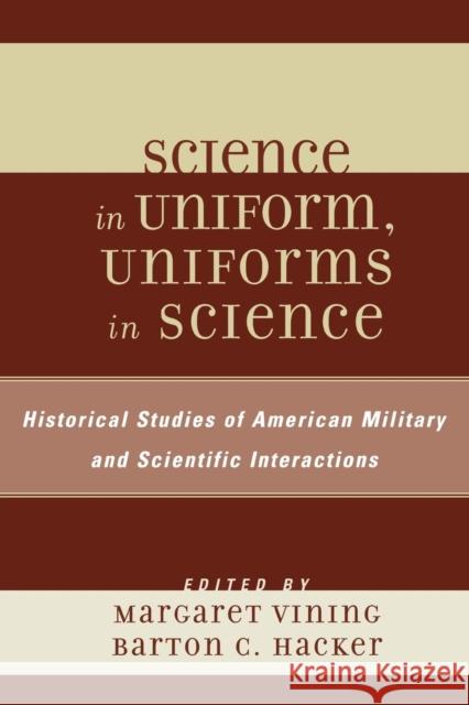 Science in Uniform, Uniforms in Science: Historical Studies of American Military and Scientific Interactions