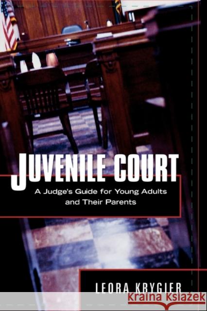 Juvenile Court: A Judge's Guide for Young Adults and Their Parents