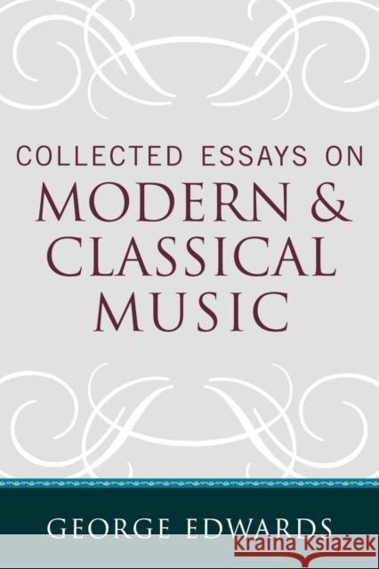 Collected Essays on Modern and Classical Music