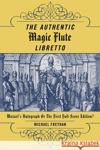 The Authentic Magic Flute Libretto: Mozart's Autograph or the First Full-Score Edition?