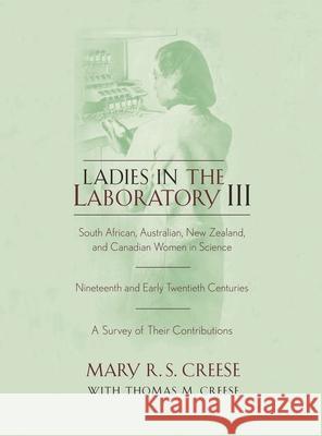 Ladies in the Laboratory III: South African, Australian, New Zealand, and Canadian Women in Science: Nineteenth and Early Twentieth Centuries