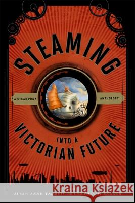 Steaming Into a Victorian Future: A Steampunk Anthology