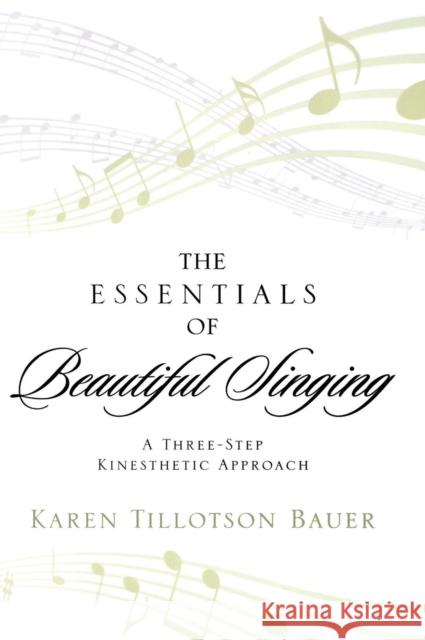 The Essentials of Beautiful Singing: A Three-Step Kinesthetic Approach