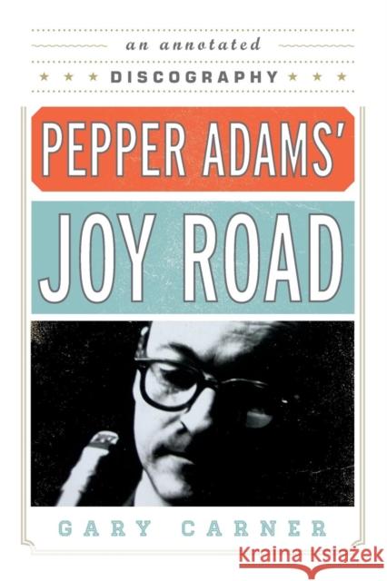 Pepper Adams' Joy Road: An Annotated Discography