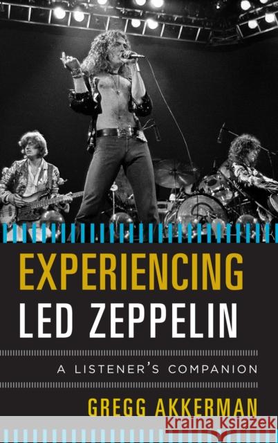 Experiencing Led Zeppelin: A Listener's Companion