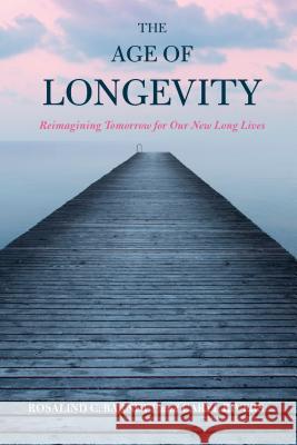 The Age of Longevity: Re-Imagining Tomorrow for Our New Long Lives