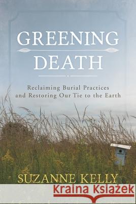 Greening Death: Reclaiming Burial Practices and Restoring Our Tie to the Earth