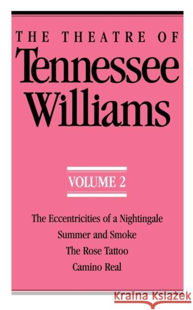 The Theatre of Tennessee Williams Volume II: The Eccentricities of a Nightingale, Summer and Smoke, the Rose Tattoo, Camino Real