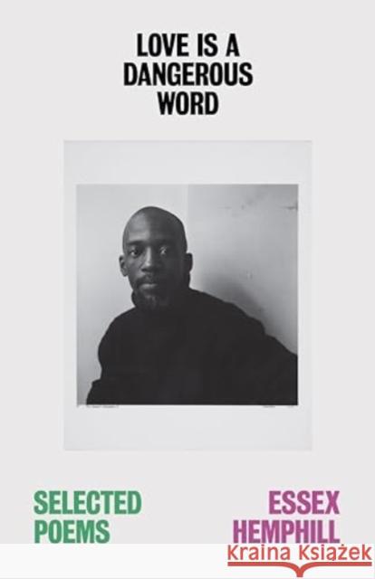 Love is a Dangerous Word: the Selected Poems of Essex Hemphill