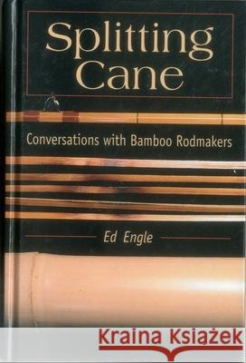 Splitting Cane: Conversations with Bamboo Rodmakers