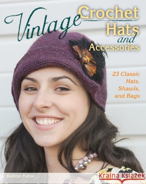 Vintage Crochet Hats and Accessories: 23 Classic Hats, Shawls, and Bags