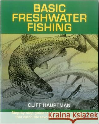 Basic Freshwater Fishing : Step-by-step Guide to Tackle and Know How That Catch the Favorite Fish