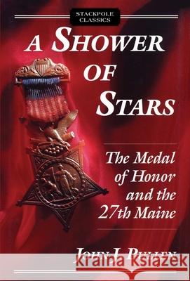 A Shower of Stars: The Medal of Honor and the 27th Maine