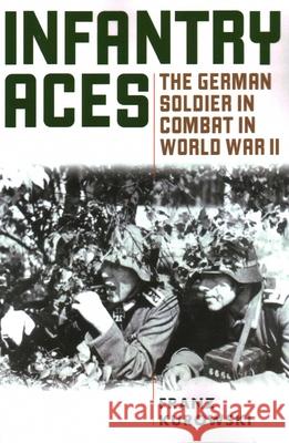 Infantry Aces: The German Soldier in Combat in WWII