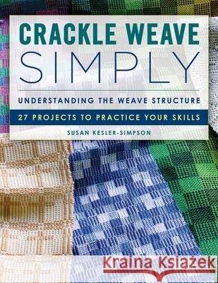 Crackle Weave Simply: Understanding the Weave Structure 27 Projects to Practice Your Skills