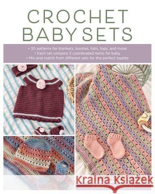 Crochet Baby Sets: 30 Patterns for Blankets, Booties, Hats, Tops, and More