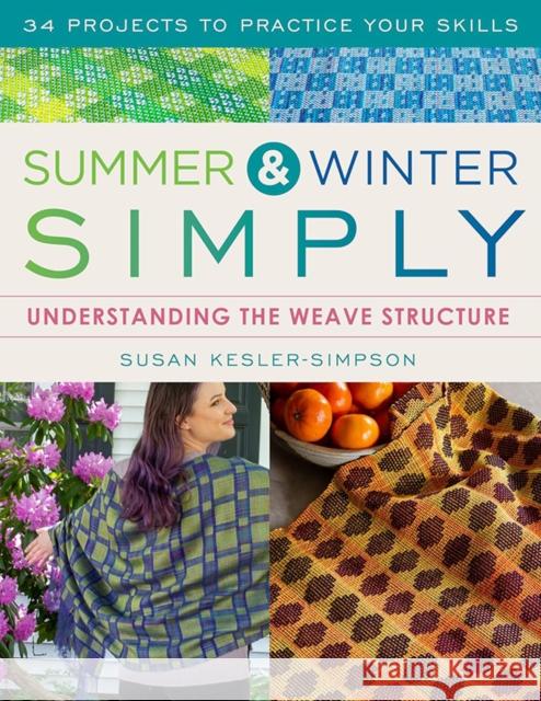 Summer and Winter Simply: Understanding the Weave Structure 34 Projects to Practice Your Skills