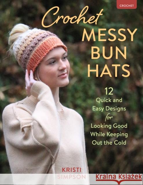 Crochet Messy Bun Hats: 12 Quick and Easy Designs for Looking Good While Keeping Out the Cold