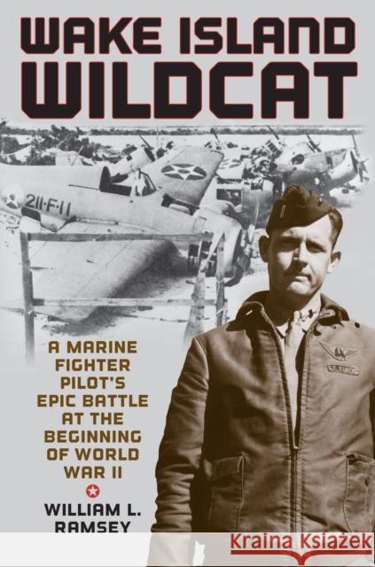 Wake Island Wildcat: A Marine Fighter Pilot's Epic Battle at the Beginning of World War II