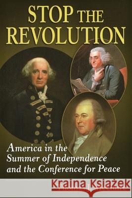 Stop the Revolution: America in the Summer of Independence and the Conference for Peace