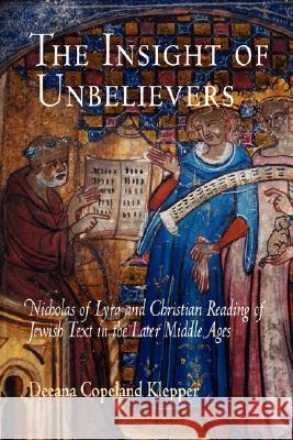 The Insight of Unbelievers: Nicholas of Lyra and Christian Reading of Jewish Text in the Later Middle Ages