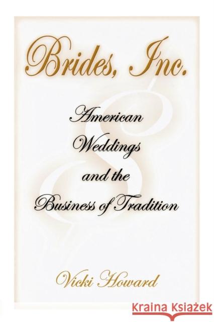 Brides, Inc.: American Weddings and the Business of Tradition