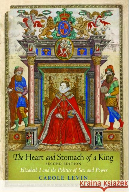 The Heart and Stomach of a King: Elizabeth I and the Politics of Sex and Power