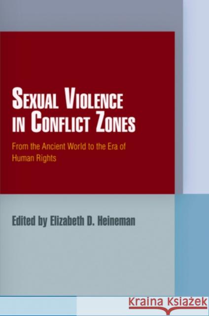 Sexual Violence in Conflict Zones: From the Ancient World to the Era of Human Rights