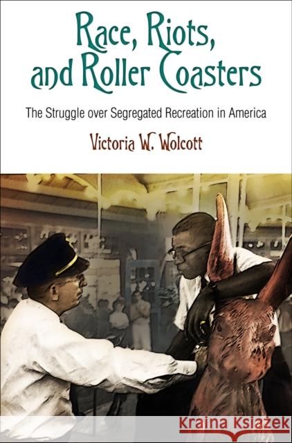 Race, Riots, and Roller Coasters: The Struggle Over Segregated Recreation in America