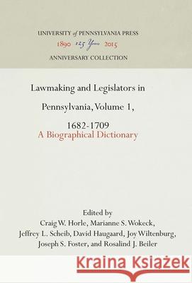 Lawmaking and Legislators in Pennsylvania, Volume 1, 1682-1709: A Biographical Dictionary