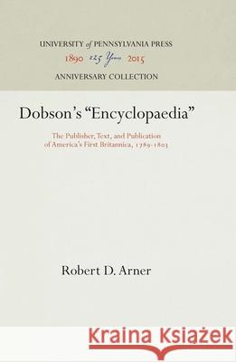 Dobson's Encyclopaedia: The Publisher, Text, and Publication of America's First Britannica, 1789-183