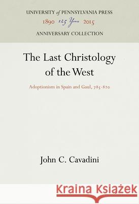 The Last Christology of the West: Adoptionism in Spain and Gaul, 785-82