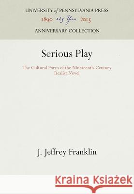 Serious Play: The Cultural Form of the Nineteenth-Century Realist Novel