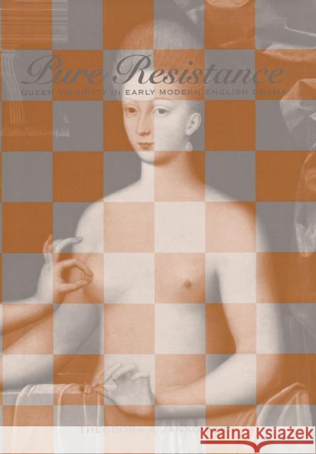 Pure Resistance: Queer Virginity in Early Modern English Drama