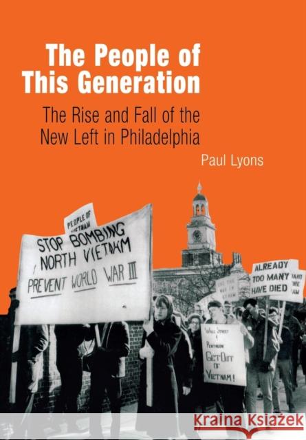 The People of This Generation: The Rise and Fall of the New Left in Philadelphia