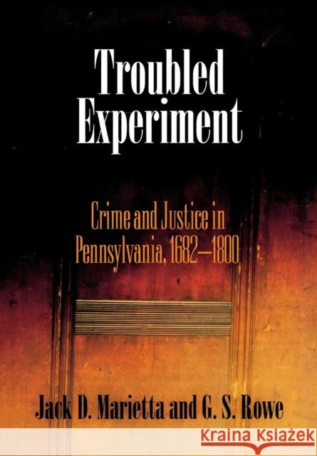 Troubled Experiment: Crime and Justice in Pennsylvania, 1682-18