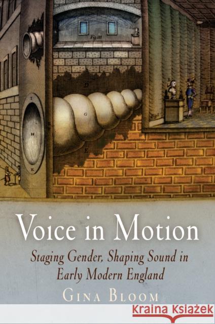 Voice in Motion: Staging Gender, Shaping Sound in Early Modern England