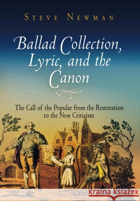 Ballad Collection, Lyric, and the Canon: The Call of the Popular from the Restoration to the New Criticism