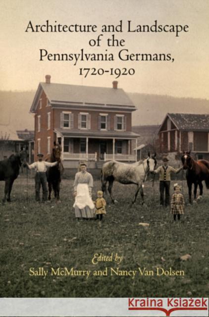 Architecture and Landscape of the Pennsylvania Germans, 1720-1920
